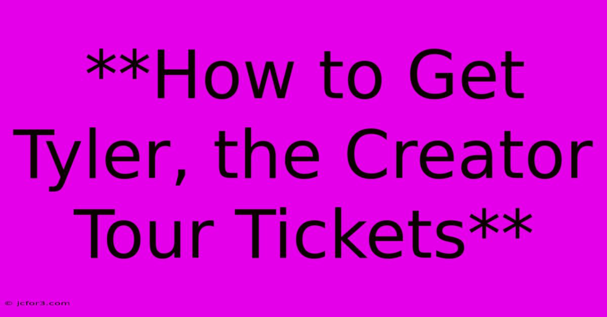 **How To Get Tyler, The Creator Tour Tickets**