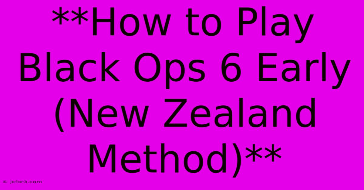 **How To Play Black Ops 6 Early (New Zealand Method)**