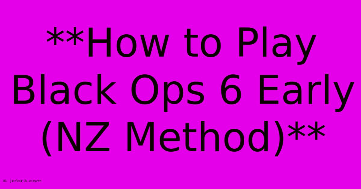 **How To Play Black Ops 6 Early (NZ Method)**