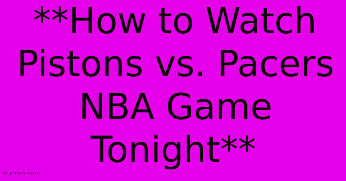 **How To Watch Pistons Vs. Pacers NBA Game Tonight** 