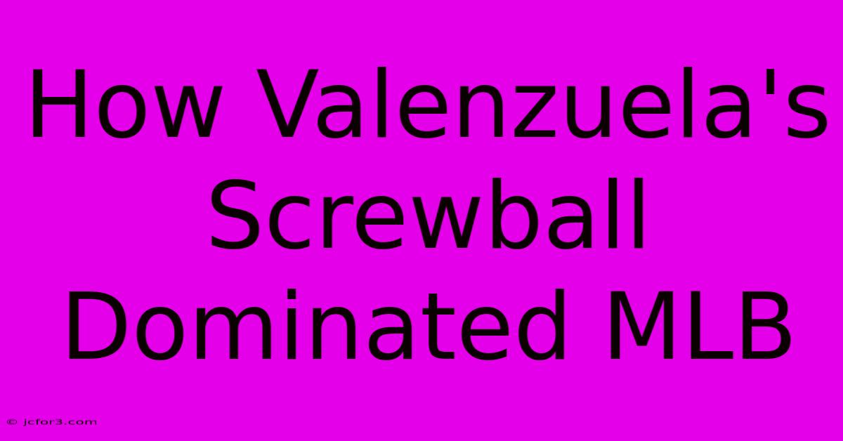 How Valenzuela's Screwball Dominated MLB