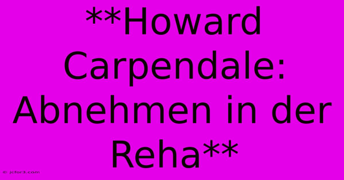 **Howard Carpendale: Abnehmen In Der Reha**