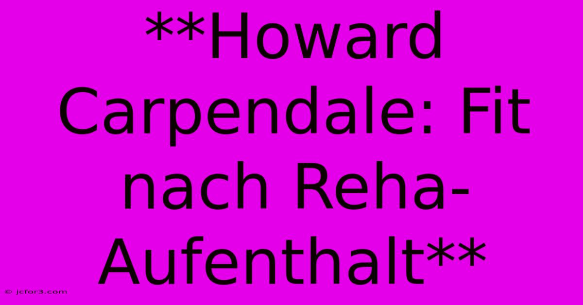 **Howard Carpendale: Fit Nach Reha-Aufenthalt**