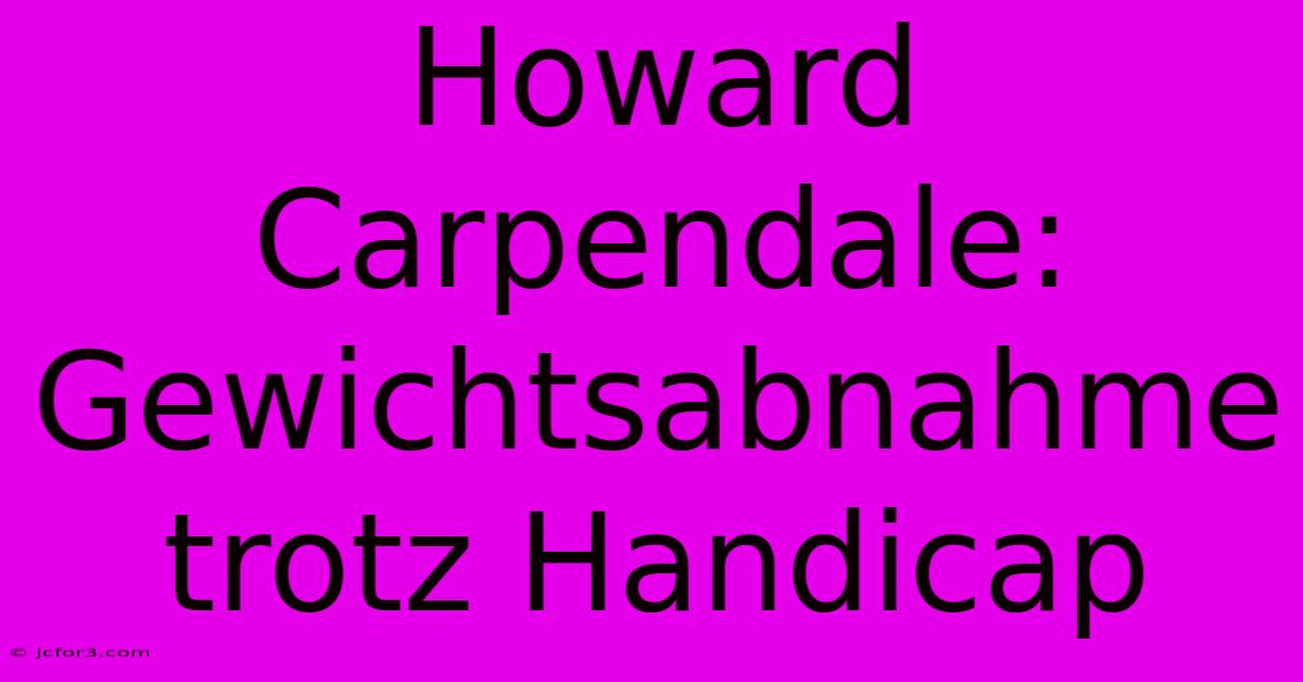 Howard Carpendale: Gewichtsabnahme Trotz Handicap 