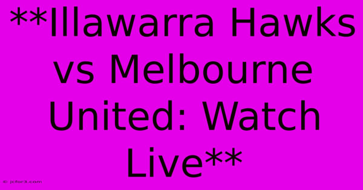 **Illawarra Hawks Vs Melbourne United: Watch Live**