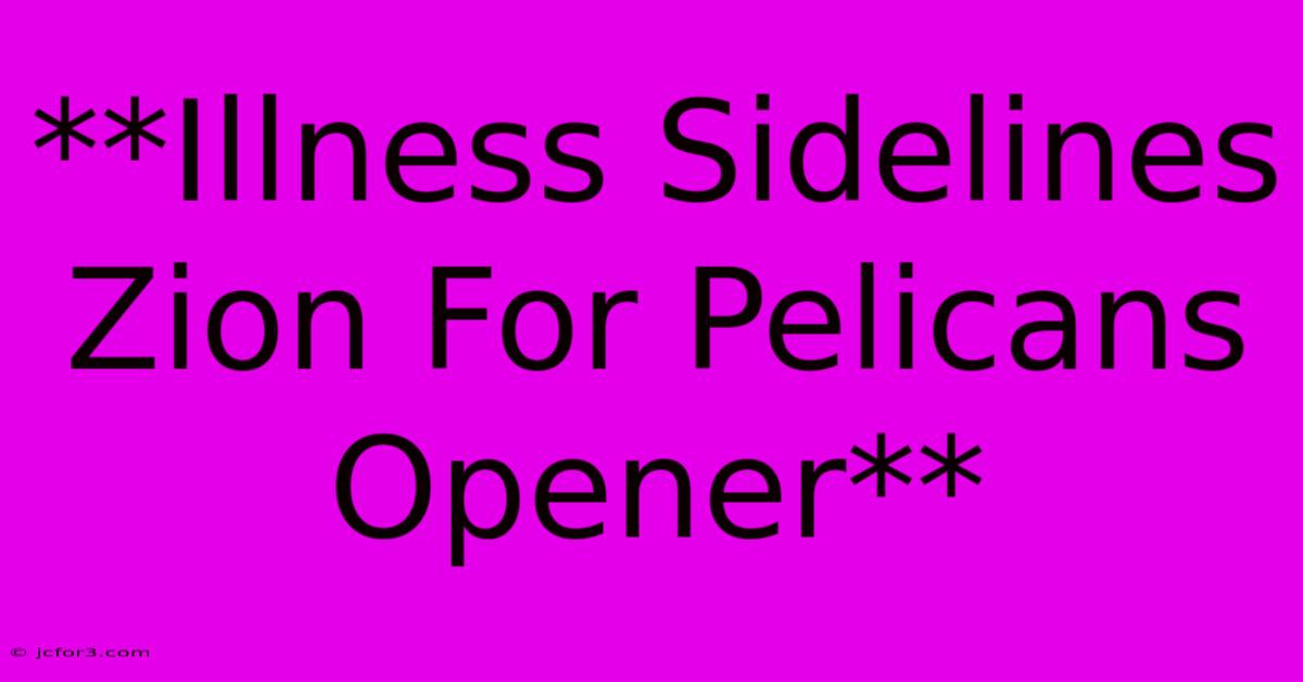 **Illness Sidelines Zion For Pelicans Opener**