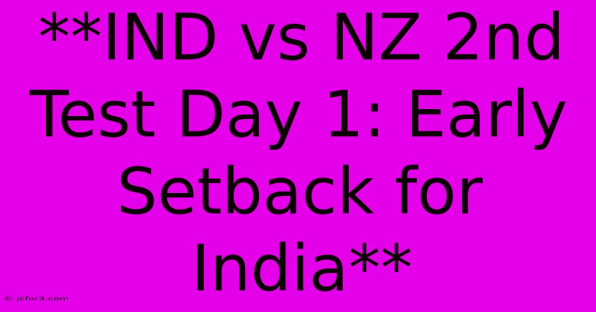 **IND Vs NZ 2nd Test Day 1: Early Setback For India** 