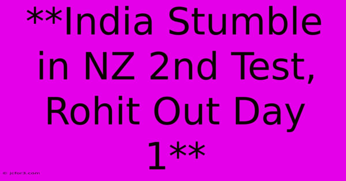 **India Stumble In NZ 2nd Test, Rohit Out Day 1**