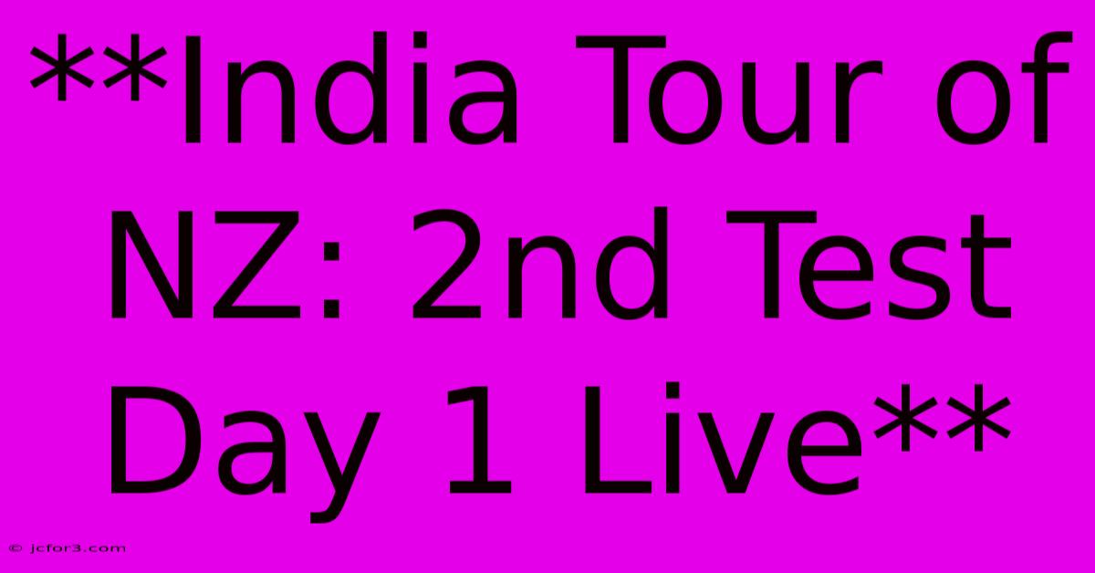 **India Tour Of NZ: 2nd Test Day 1 Live**