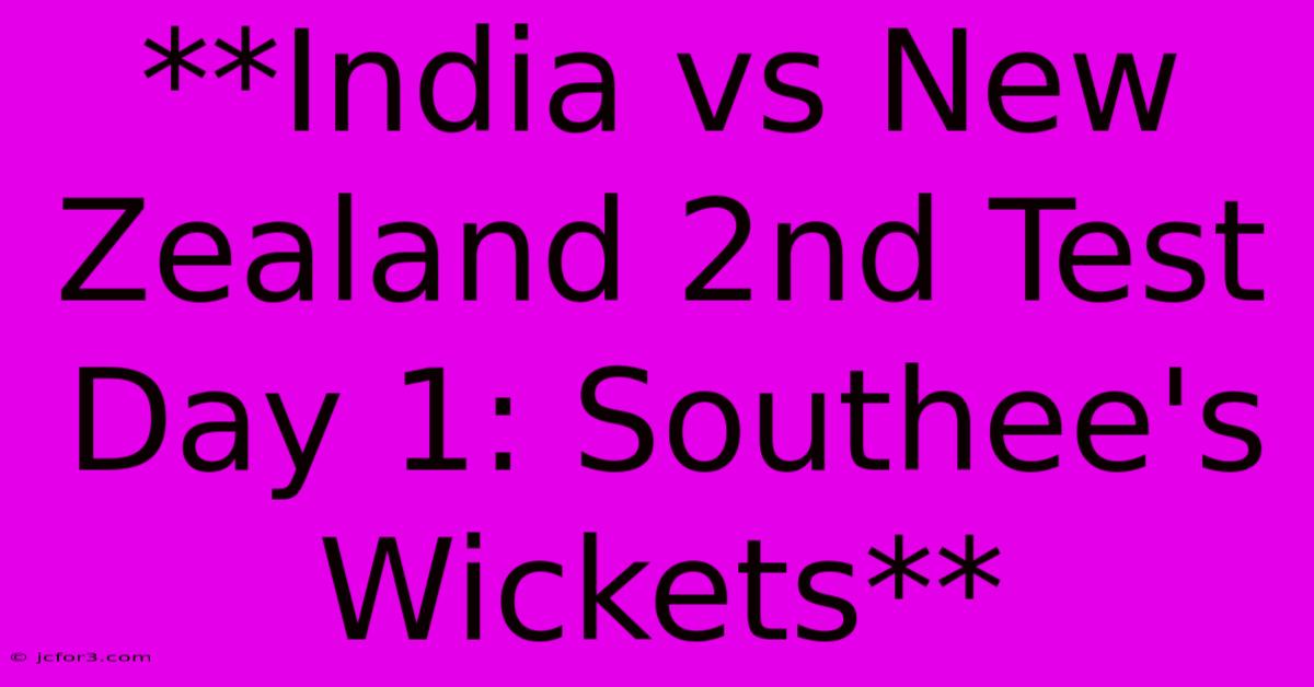 **India Vs New Zealand 2nd Test Day 1: Southee's Wickets**