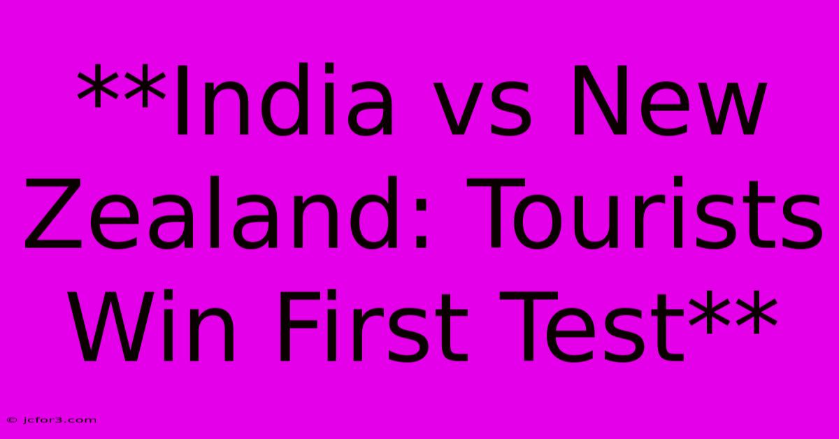 **India Vs New Zealand: Tourists Win First Test**