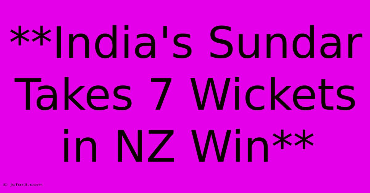 **India's Sundar Takes 7 Wickets In NZ Win**