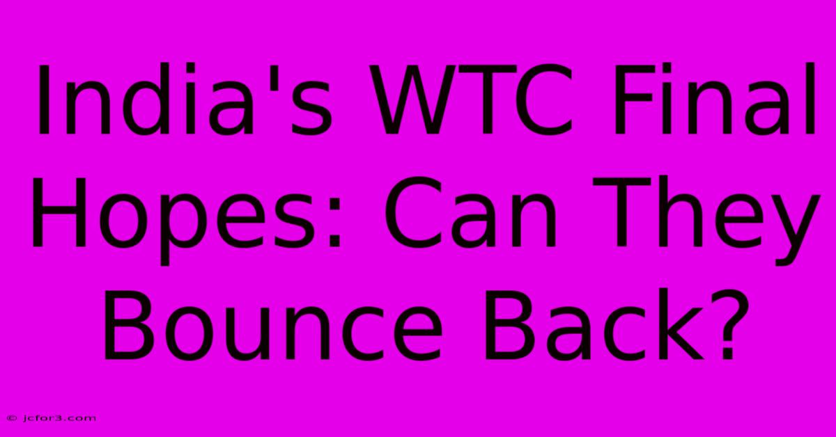 India's WTC Final Hopes: Can They Bounce Back?