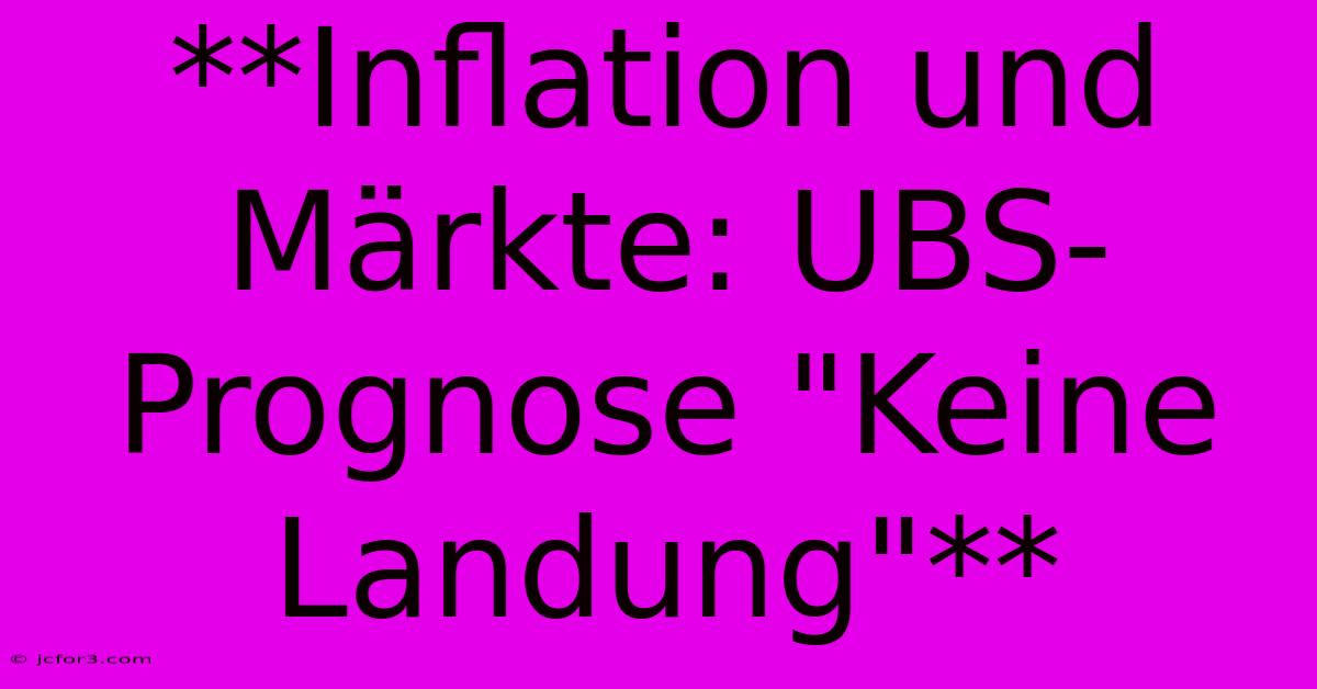 **Inflation Und Märkte: UBS-Prognose 