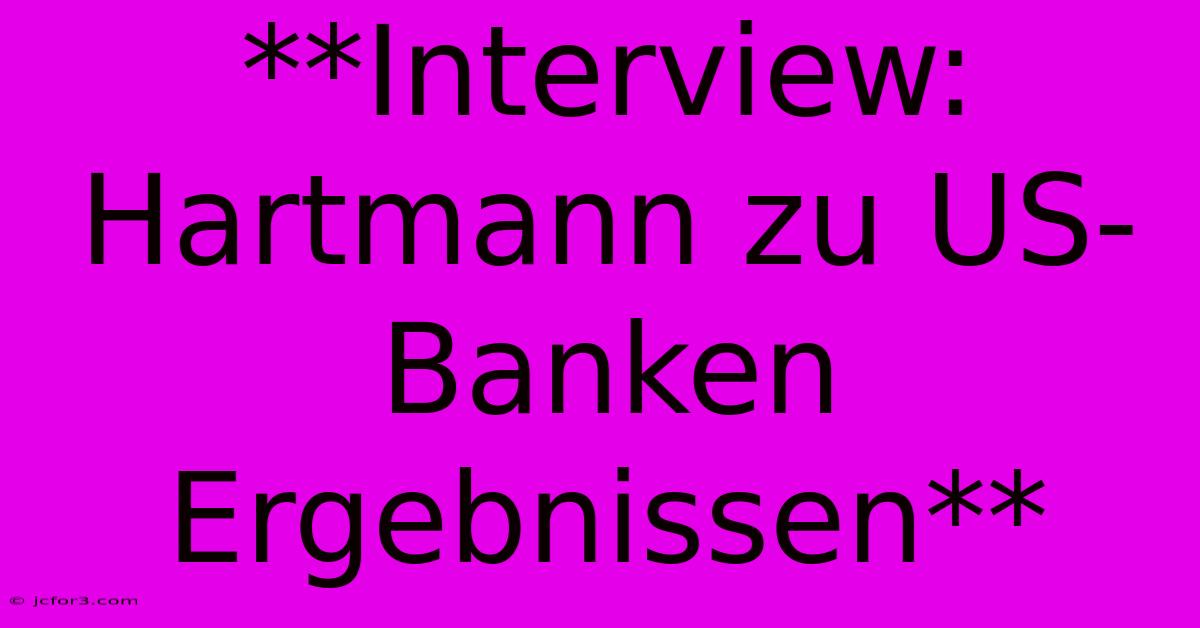 **Interview: Hartmann Zu US-Banken Ergebnissen** 