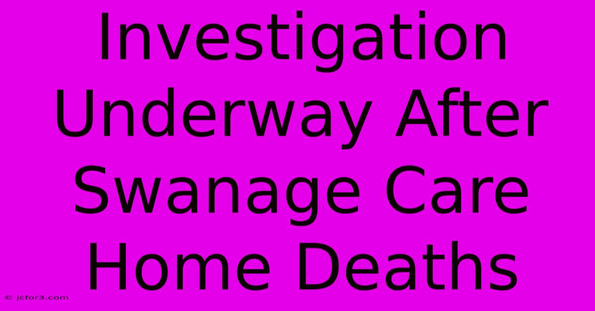 Investigation Underway After Swanage Care Home Deaths 