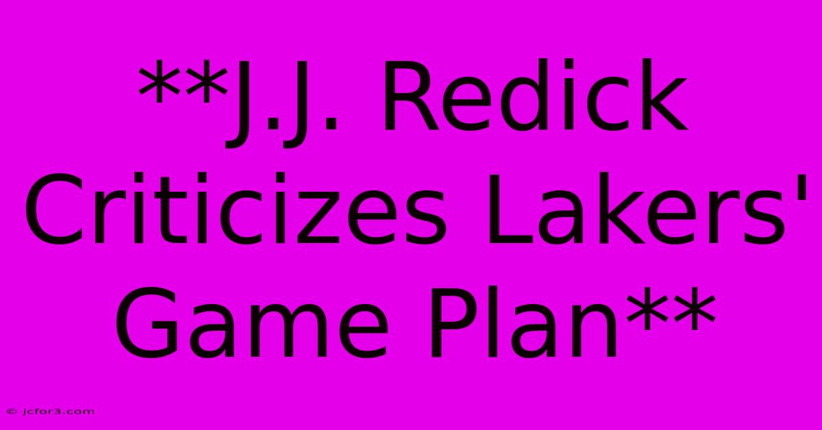 **J.J. Redick Criticizes Lakers' Game Plan**