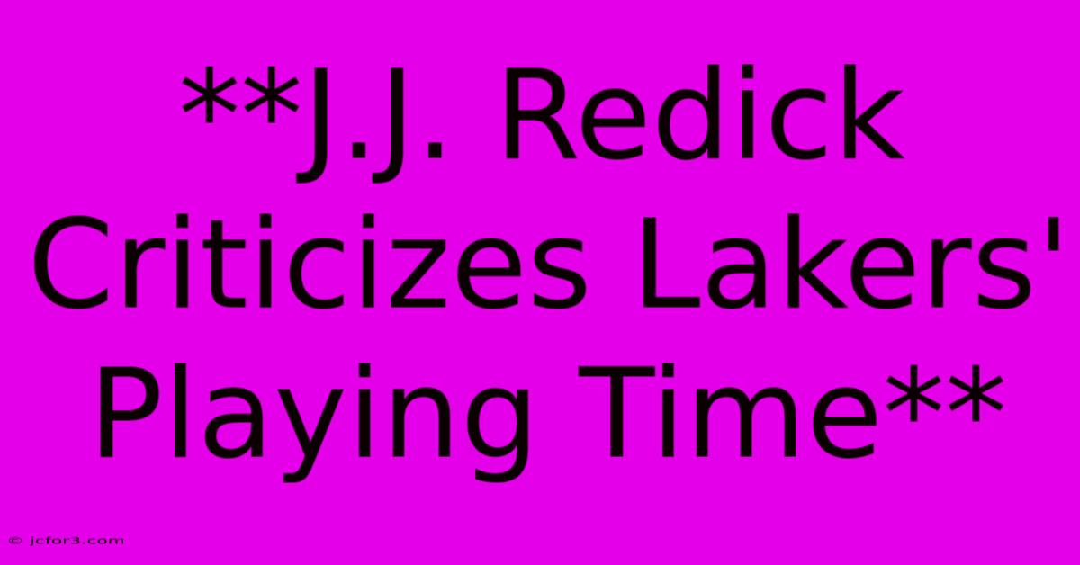 **J.J. Redick Criticizes Lakers' Playing Time**