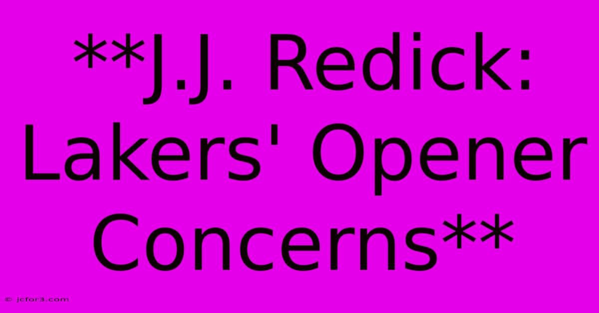 **J.J. Redick: Lakers' Opener Concerns**