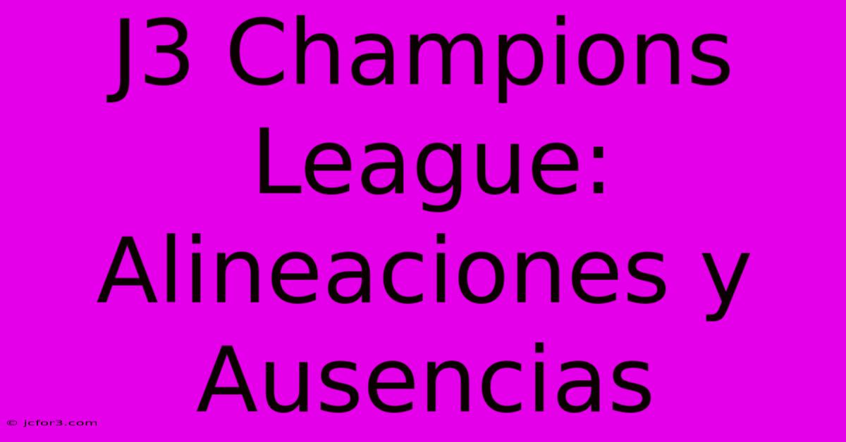 J3 Champions League: Alineaciones Y Ausencias 