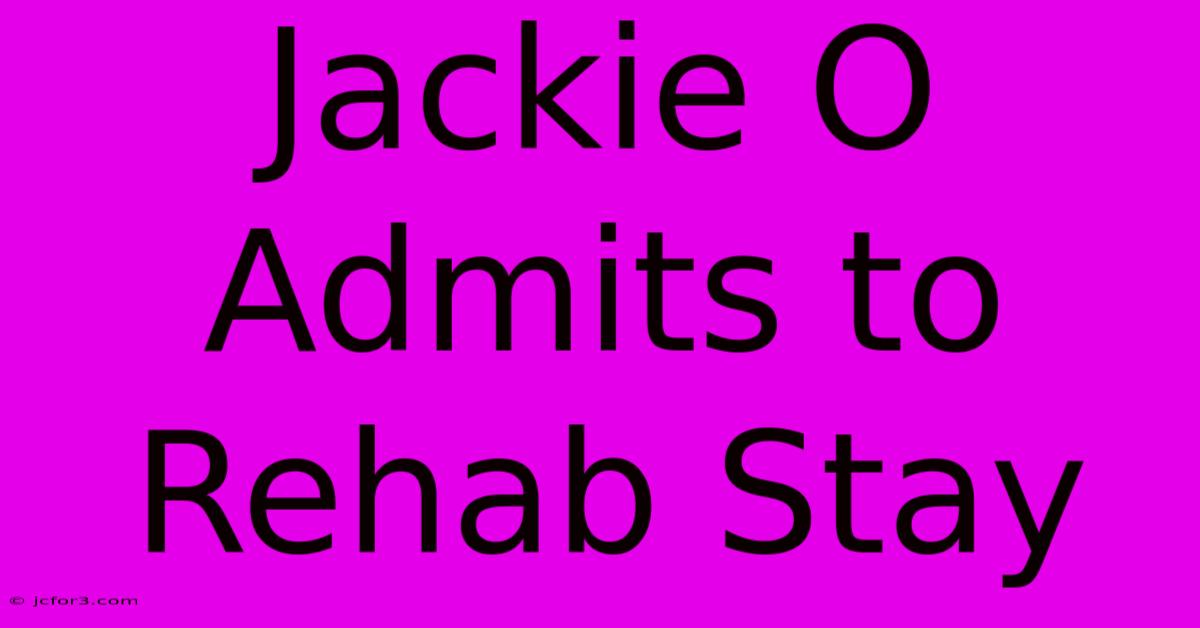 Jackie O Admits To Rehab Stay