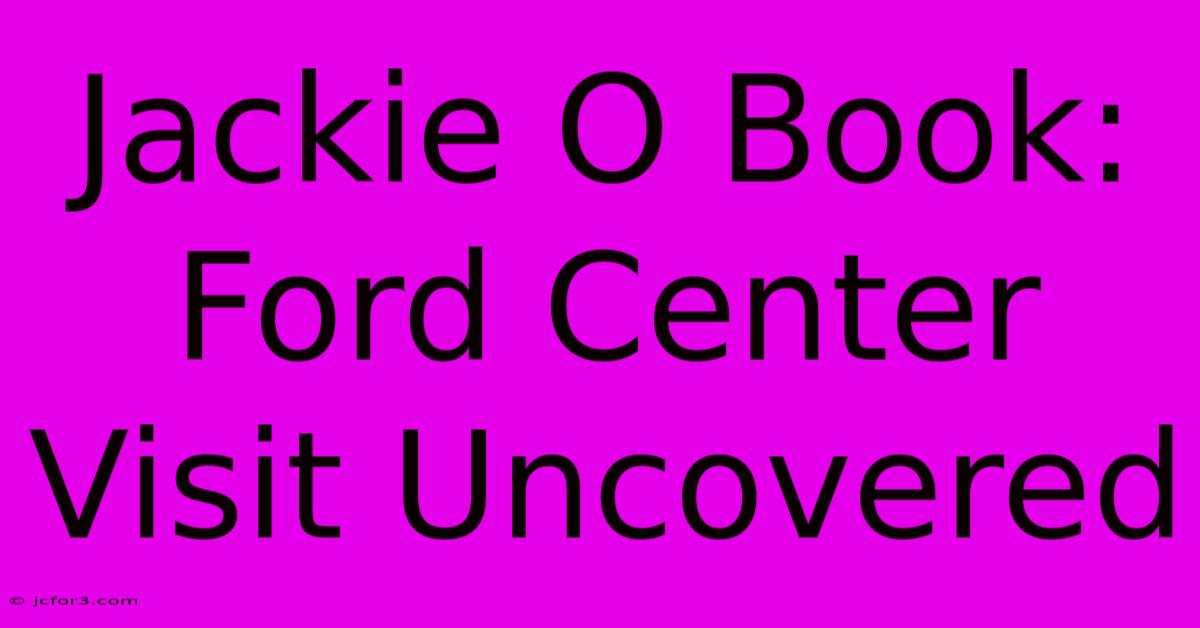 Jackie O Book: Ford Center Visit Uncovered 