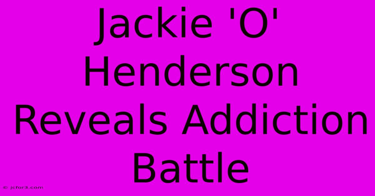 Jackie 'O' Henderson Reveals Addiction Battle