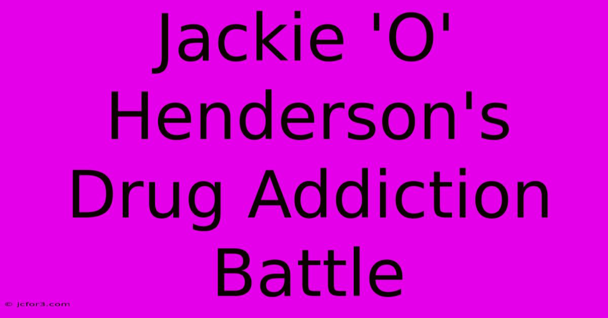 Jackie 'O' Henderson's Drug Addiction Battle