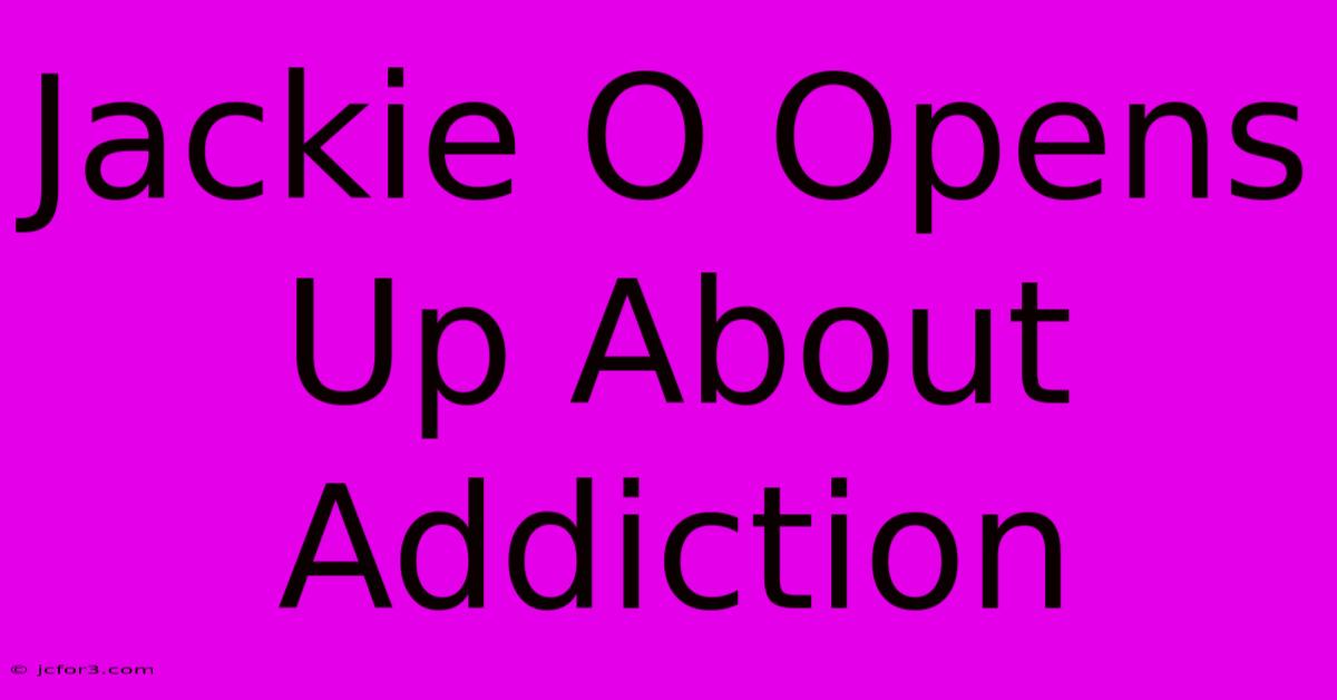 Jackie O Opens Up About Addiction