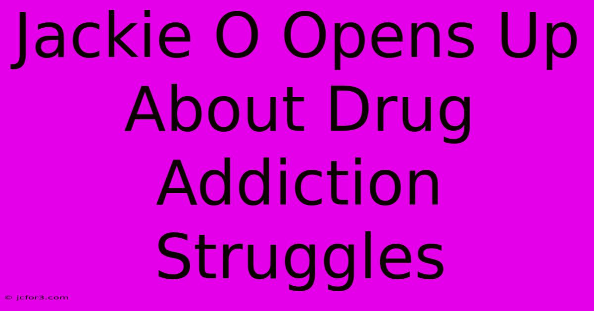 Jackie O Opens Up About Drug Addiction Struggles