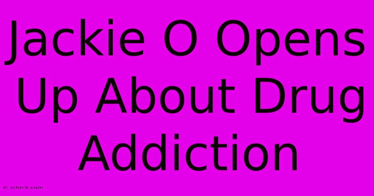 Jackie O Opens Up About Drug Addiction