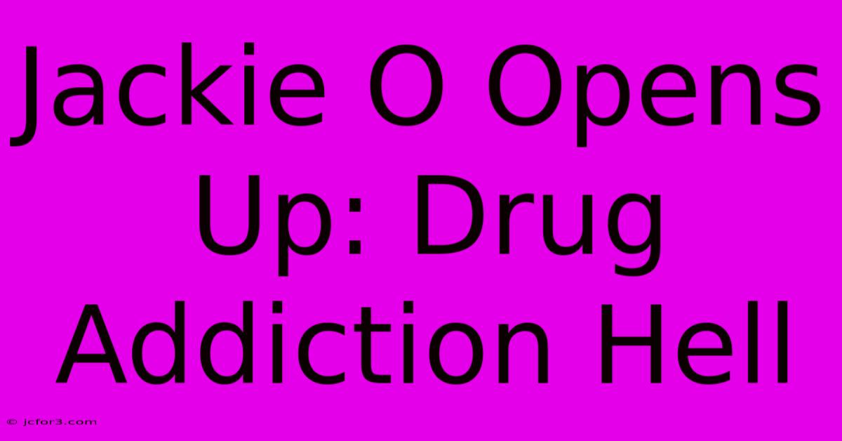 Jackie O Opens Up: Drug Addiction Hell