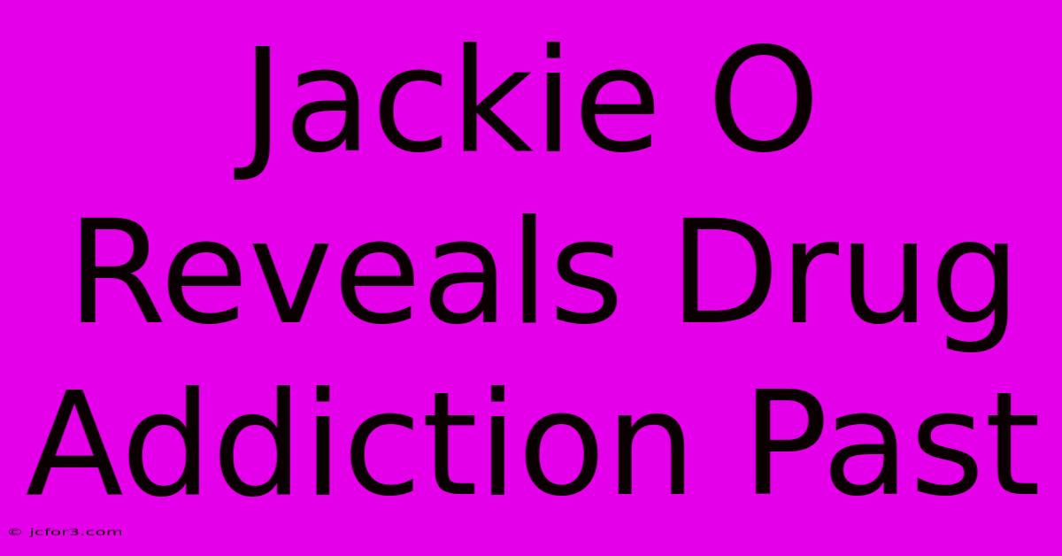 Jackie O Reveals Drug Addiction Past 