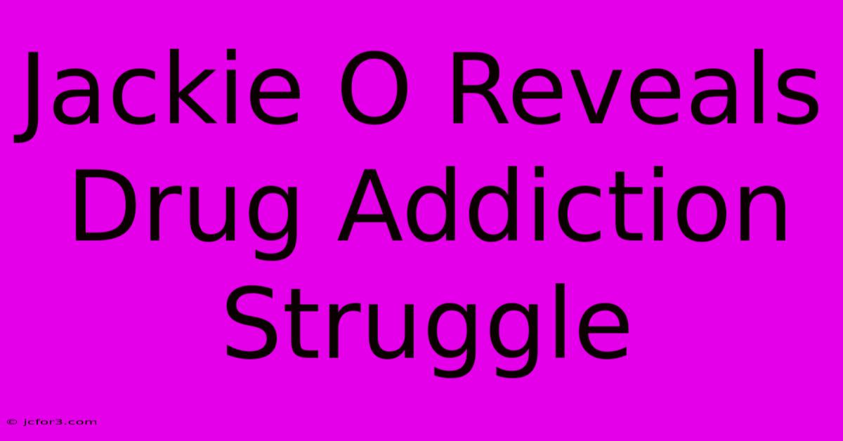 Jackie O Reveals Drug Addiction Struggle