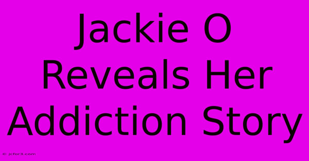 Jackie O Reveals Her Addiction Story 