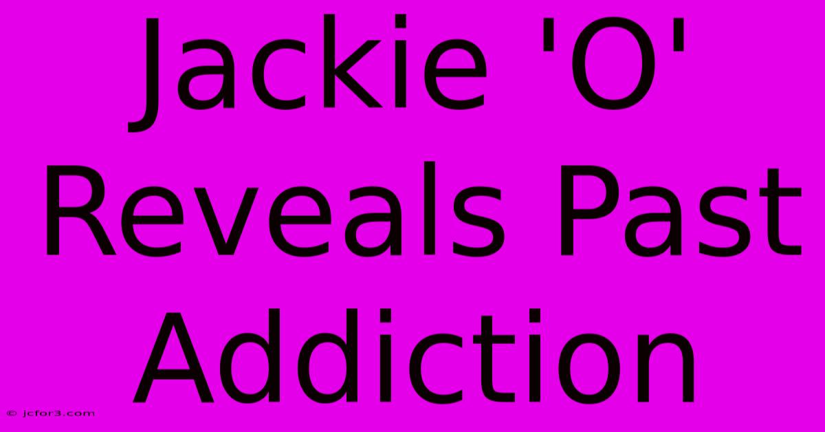 Jackie 'O' Reveals Past Addiction 