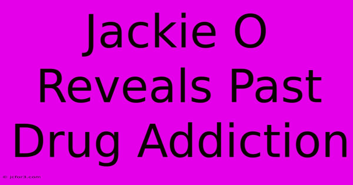 Jackie O Reveals Past Drug Addiction