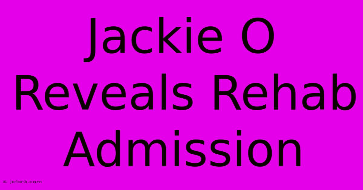 Jackie O Reveals Rehab Admission 