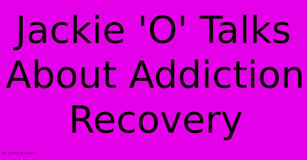 Jackie 'O' Talks About Addiction Recovery 