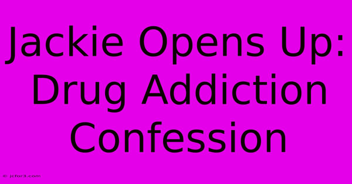 Jackie Opens Up: Drug Addiction Confession