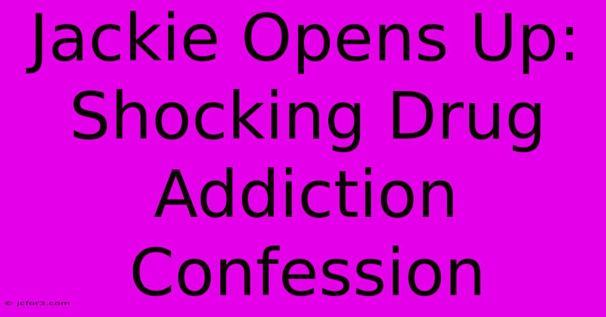 Jackie Opens Up: Shocking Drug Addiction Confession