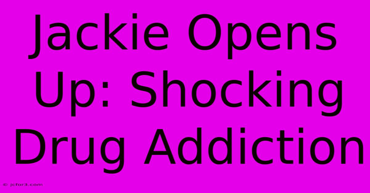 Jackie Opens Up: Shocking Drug Addiction