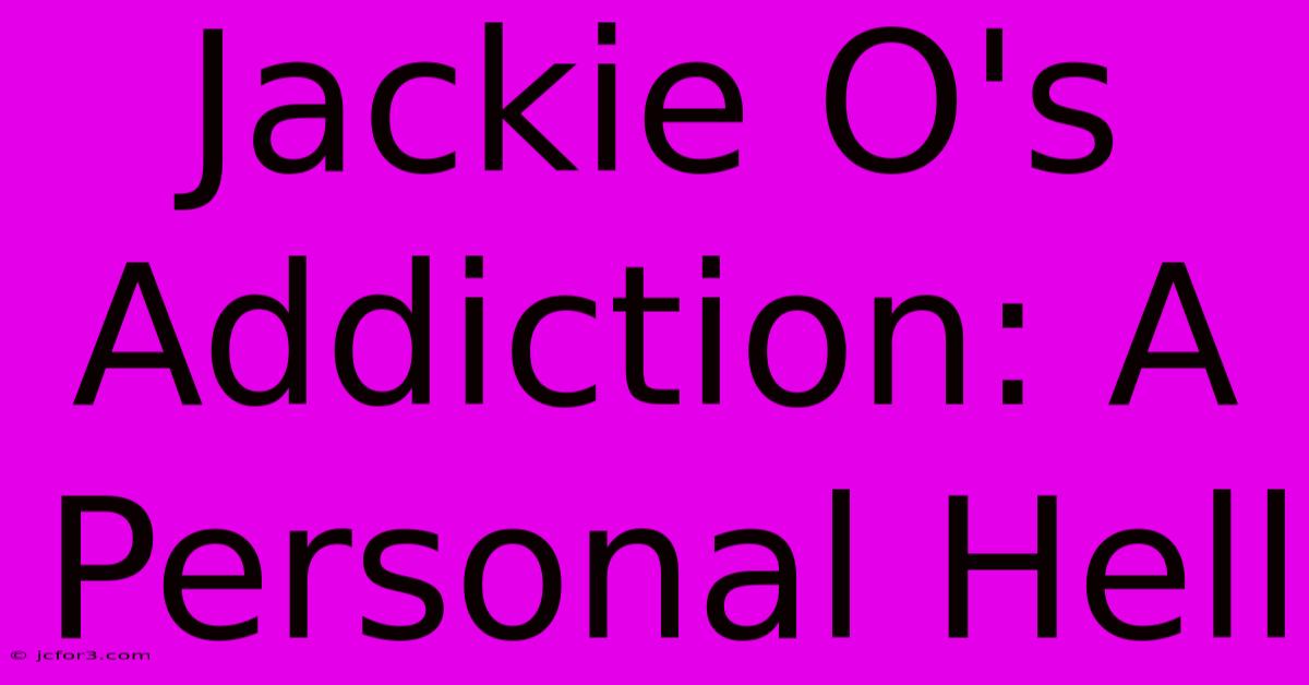 Jackie O's Addiction: A Personal Hell