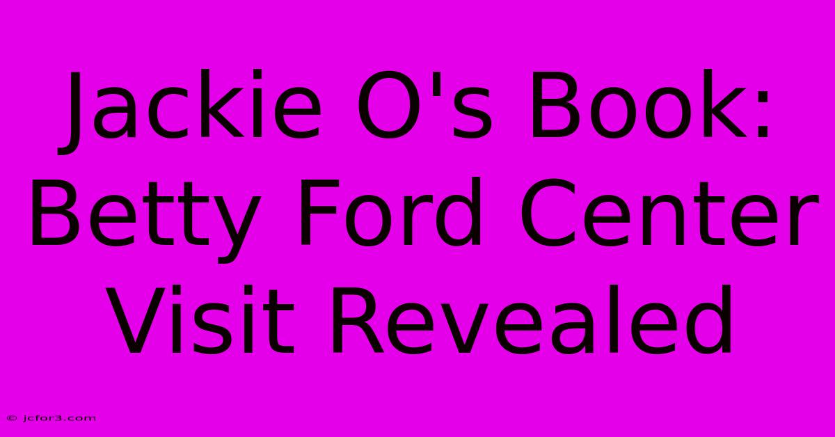 Jackie O's Book: Betty Ford Center Visit Revealed