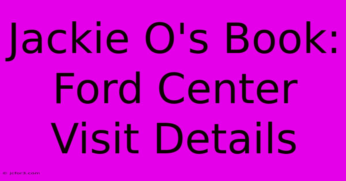 Jackie O's Book: Ford Center Visit Details