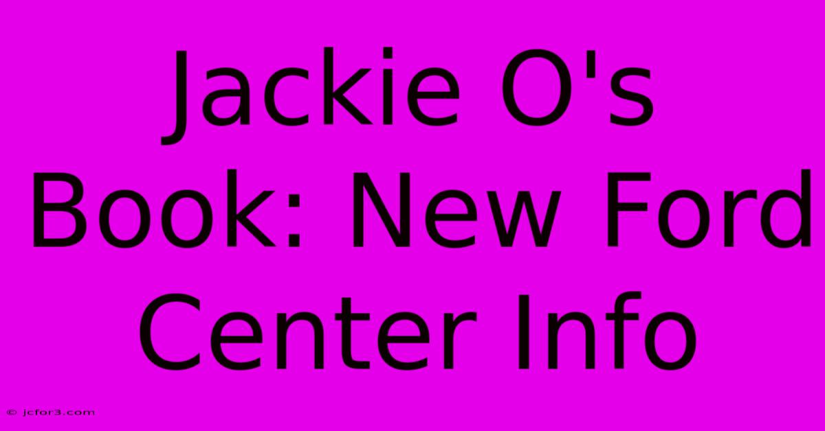 Jackie O's Book: New Ford Center Info