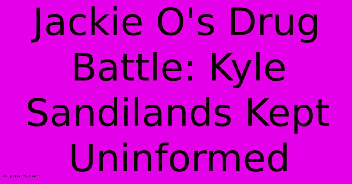 Jackie O's Drug Battle: Kyle Sandilands Kept Uninformed 