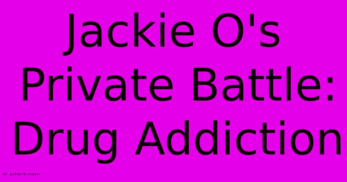 Jackie O's Private Battle: Drug Addiction