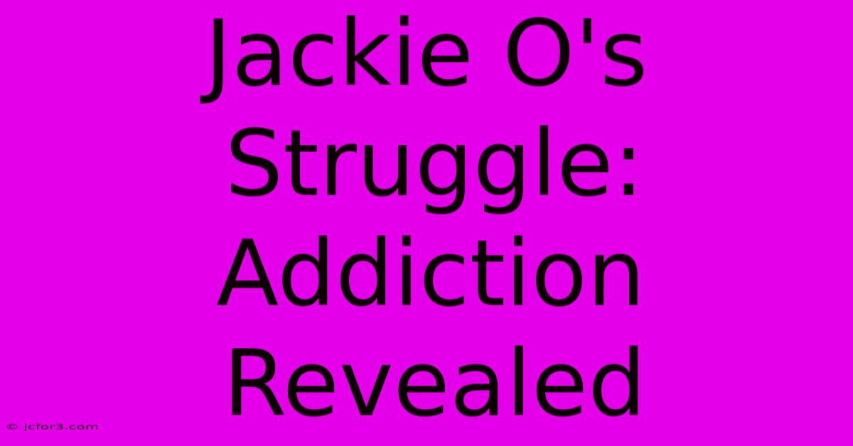 Jackie O's Struggle: Addiction Revealed