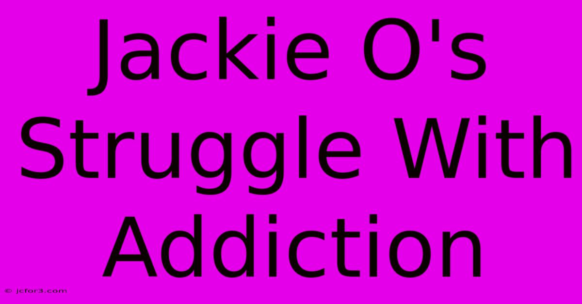 Jackie O's Struggle With Addiction